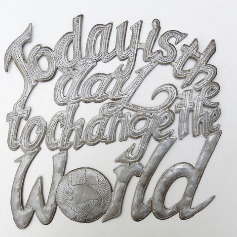 Wall Art - Metal - Today is the Day to Change the World