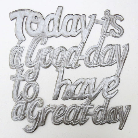 Wall Art - Metal - Today is a Good Day to Have a Great Day